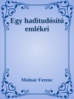 MOLNÁR FERENC - Egy haditudósító emlékiratai [eKönyv: epub, mobi]