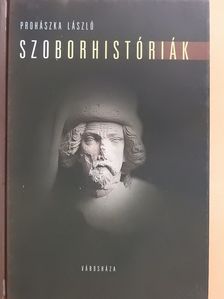 Prohászka László - Szoborhistóriák (dedikált példány) [antikvár]