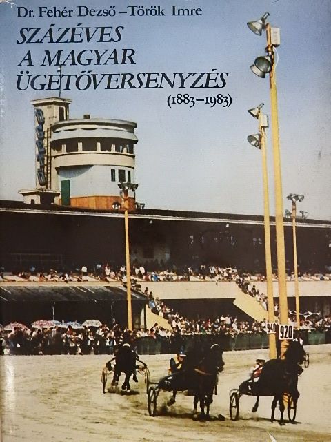 Dr. Fehér Dezső - Százéves a magyar ügetőversenyzés [antikvár]