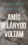 Elizabeth Little - Amíg a lányod voltam [antikvár]