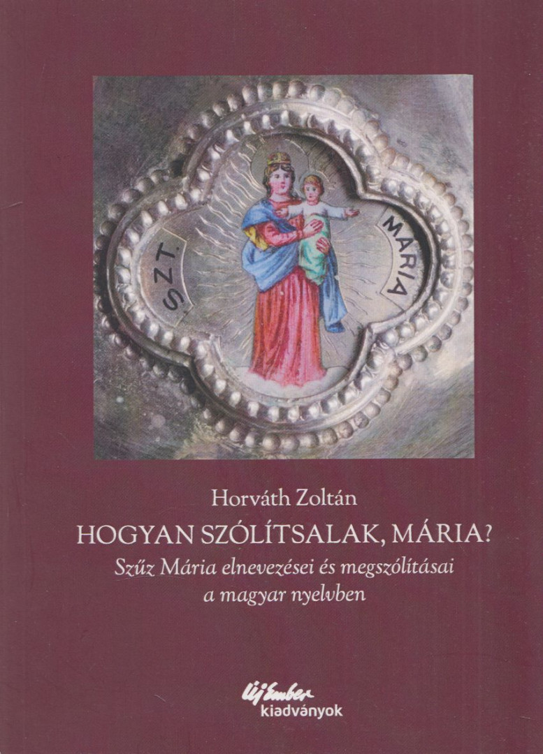 HORVÁTH ZOLTÁN - Hogyan szólítsalak, Mária? [antikvár]