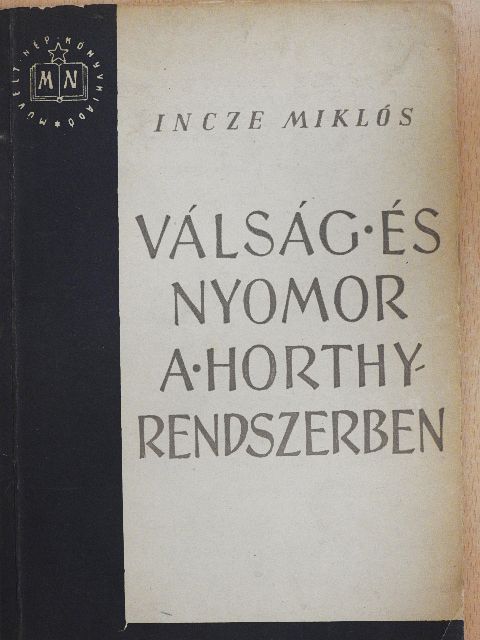 Incze Miklós - Válság és nyomor a Horthy rendszerben [antikvár]