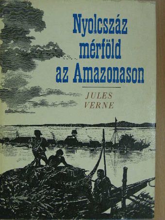 Jules Verne - Nyolcszáz mérföld az Amazonason [antikvár]