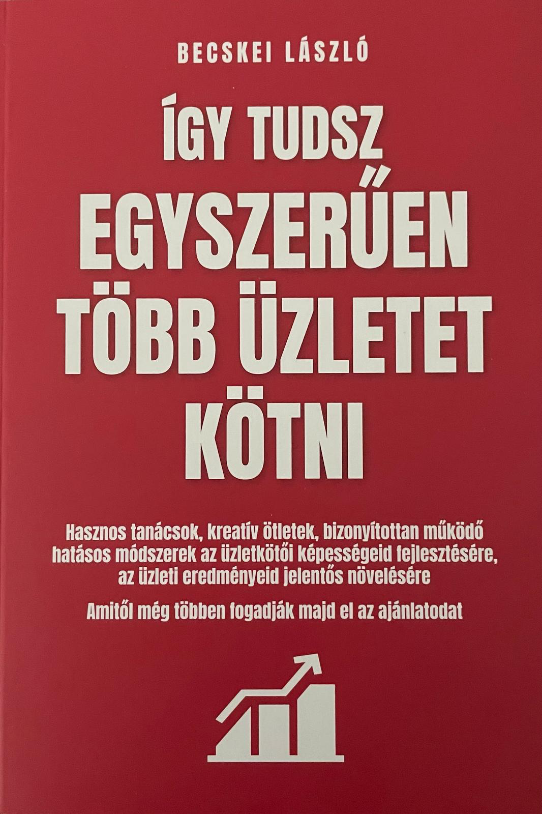 Becskei László - Így tudsz egyszerűen több üzletet kötni [eKönyv: epub, mobi]