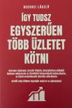Becskei László - Így tudsz egyszerűen több üzletet kötni [eKönyv: epub, mobi]