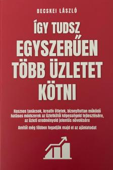 Becskei László - Így tudsz egyszerűen több üzletet kötni [eKönyv: epub, mobi]