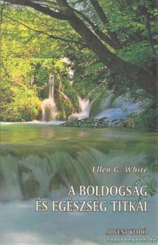 WHITE, ELLEN G. - A boldogság és egészség titkai [antikvár]