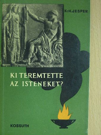 Karl-Heinz Jesper - Ki teremtette az isteneket? [antikvár]