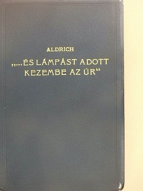 B. S. Aldrich - "...és lámpást adott kezembe az Úr" [antikvár]