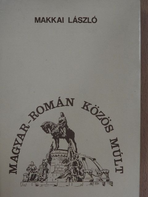 Makkai László - Magyar-román közös múlt [antikvár]