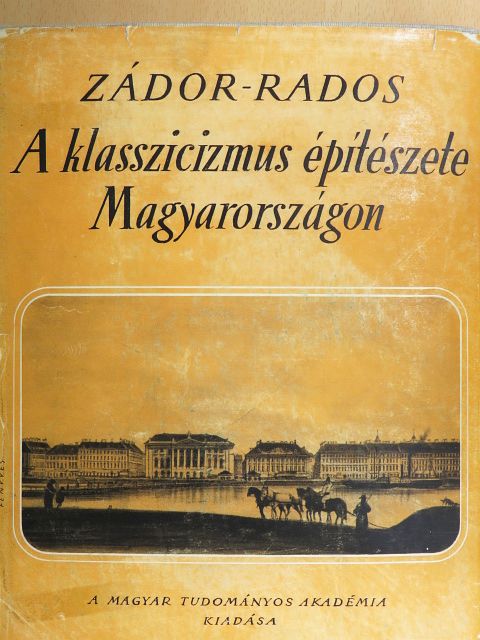 Rados Jenő - A klasszicizmus építészete Magyarországon [antikvár]