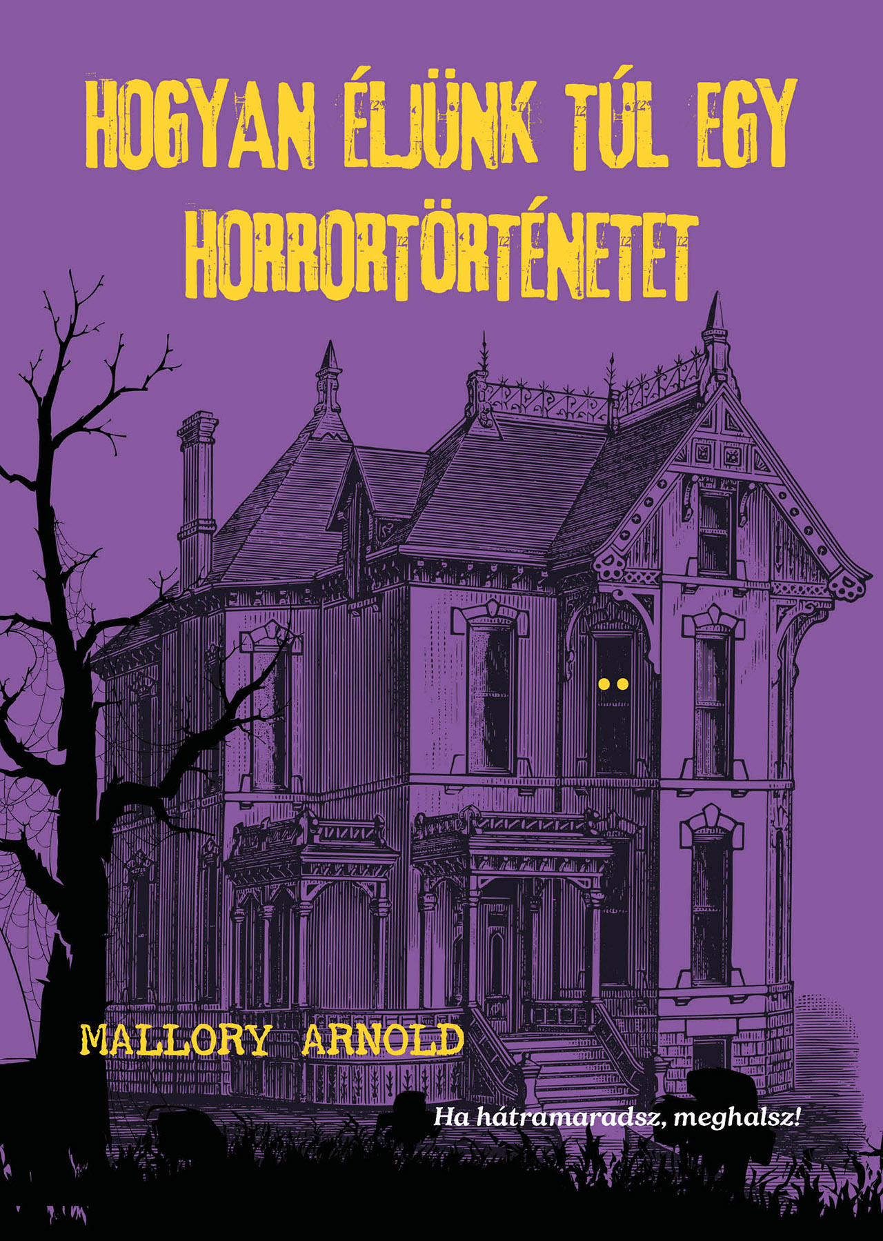 Mallory Arnold - Hogyan éljünk túl egy horrortörténetet