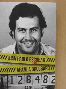 Juan Pablo Escobar - Apám, a drogbáró [antikvár]