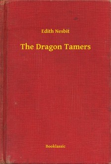 Edith Nesbit - The Dragon Tamers [eKönyv: epub, mobi]