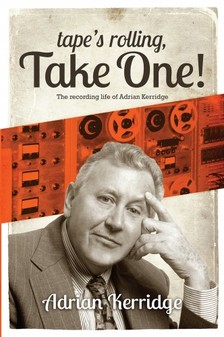 Kerridge Adrian - Tape's Rolling, Take One - Six Decades of Recording and Producing, from the Rock 'n' Roll Years to TV Scores & Blockbuster Movies! [eKönyv: epub, mobi]