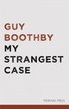 Boothby, Guy - My Strangest Case [eKönyv: epub, mobi]
