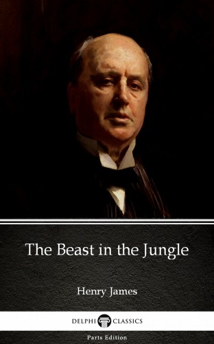 Delphi Classics Henry James, - The Beast in the Jungle by Henry James (Illustrated) [eKönyv: epub, mobi]