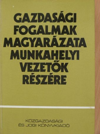 Botka Zoltán - Gazdasági fogalmak magyarázata munkahelyi vezetők részére [antikvár]