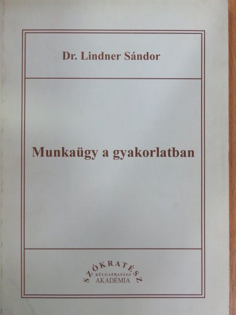 Dr. Lindner Sándor - Munkaügy a gyakorlatban [antikvár]