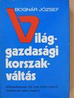 Bognár József - Világgazdasági korszakváltás (dedikált példány) [antikvár]