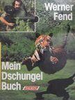 Werner Fend - Mein Dschungel Buch [antikvár]