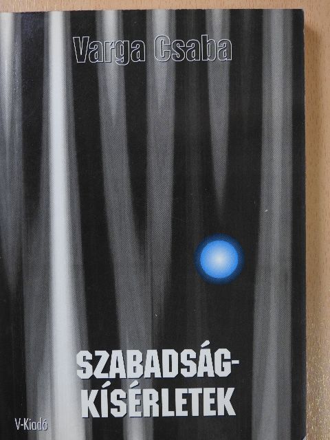 Varga Csaba - Szabadságkísérletek (dedikált példány) [antikvár]