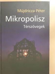 Mújdricza Péter - Mikropolisz (dedikált példány) [antikvár]