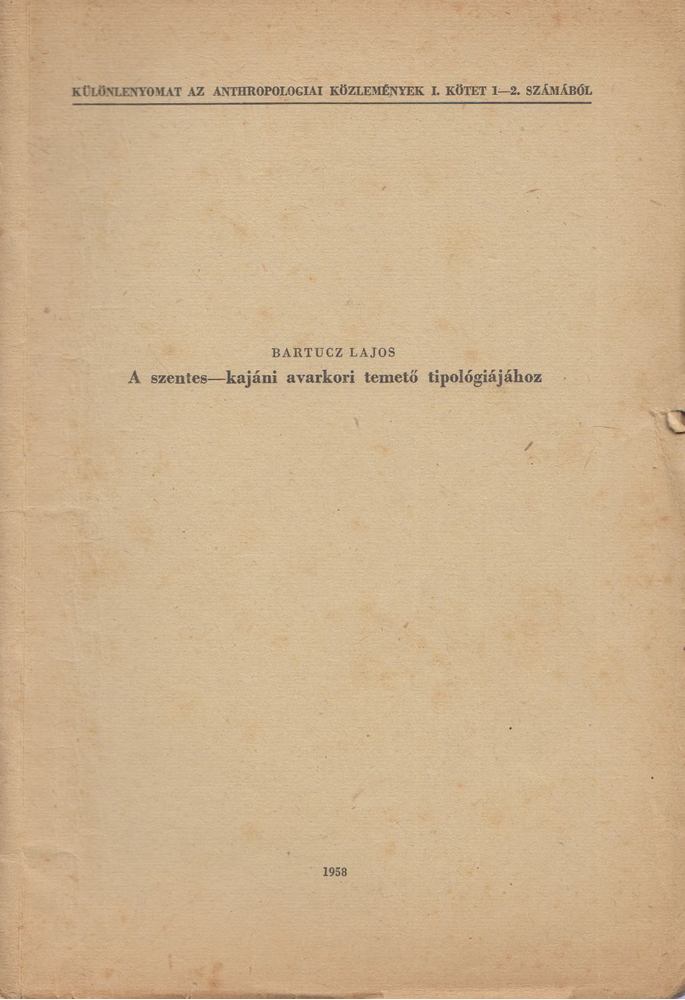 Bartucz Lajos - A szentes-kajáni avarkori temető tipológiájához [antikvár]