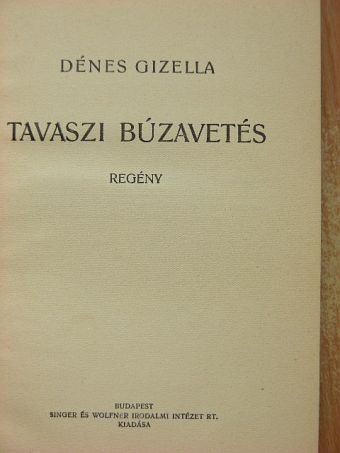Dénes Gizella - Tavaszi búzavetés [antikvár]