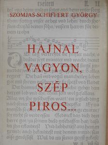 Szomjas-Schiffert György - Hajnal vagyon, szép piros...(dedikált példány) [antikvár]