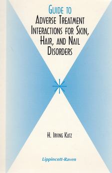 Katz, H. Irving - Guide to Adverse Treatment Interactions for Skin, Hair, and Nail Disorders [antikvár]
