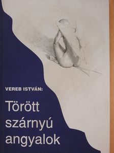 Vereb István - Törött szárnyú angyalok (dedikált példány) [antikvár]