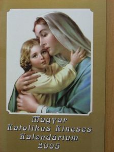Bél Mátyás - Magyar Katolikus Kincses Kalendárium 2005 [antikvár]
