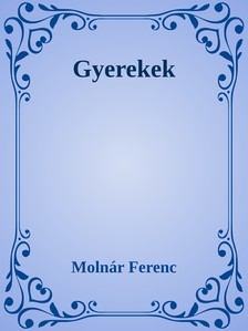 MOLNÁR FERENC - Gyerekek [eKönyv: epub, mobi]