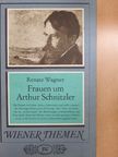 Renate Wagner - Frauen um Arthur Schnitzler [antikvár]