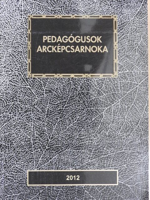 Pedagógusok arcképcsarnoka 2012 [antikvár]