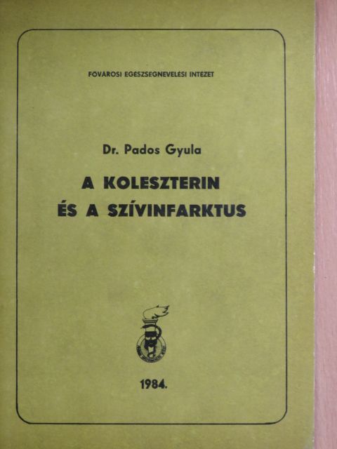 Dr. Pados Gyula - A koleszterin és a szívinfarktus [antikvár]