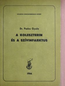 Dr. Pados Gyula - A koleszterin és a szívinfarktus [antikvár]