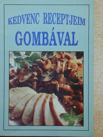 Kedvenc receptjeim gombával [antikvár]