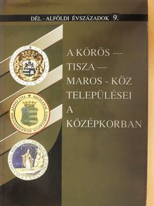 Béres Mária - A Körös-Tisza-Maros-köz települései a középkorban (dedikált példány) [antikvár]