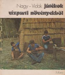 Vidák István, Nagy Mari - Játékok vízparti növényekből [antikvár]