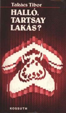 TAKÁCS TIBOR - Halló, Tartsay lakás? [antikvár]