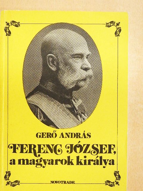 Gerő András - Ferenc József, a magyarok királya [antikvár]