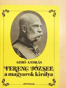 Gerő András - Ferenc József, a magyarok királya [antikvár]