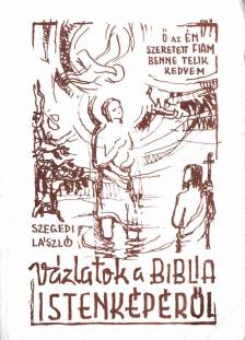 Szegedi László - Vázlatok a Biblia istenképéről [antikvár]