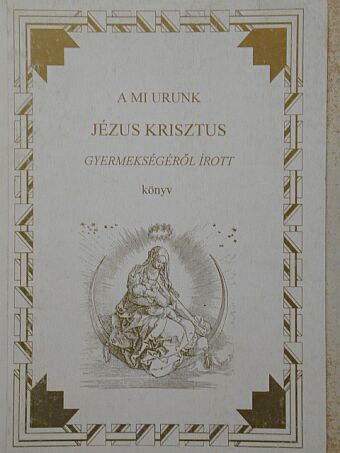 Tóth Béla - A mi urunk Jézus Krisztus gyermekségéről írott könyv [antikvár]