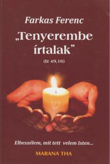 Farkas Ferenc - "Tenyerembe írtalak" (Iz 49,16) [antikvár]