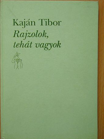 Kaján Tibor - Rajzolok, tehát vagyok [antikvár]