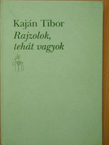 Kaján Tibor - Rajzolok, tehát vagyok [antikvár]