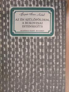 Gáspár Simon Antal - Az én szülőföldem, a bukovinai Istensegíts [antikvár]